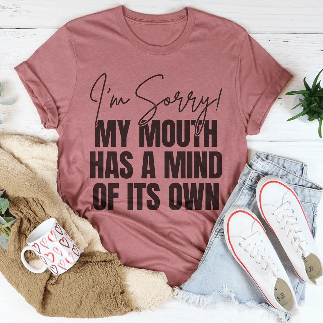 I'm Sorry My Mouth Has A Mind Of The Own Tee Peachy Sunday T-Shirt