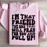 I'm That Friend The One That Will Pray For You And Pull Up Sweatshirt Light Pink / S Peachy Sunday T-Shirt