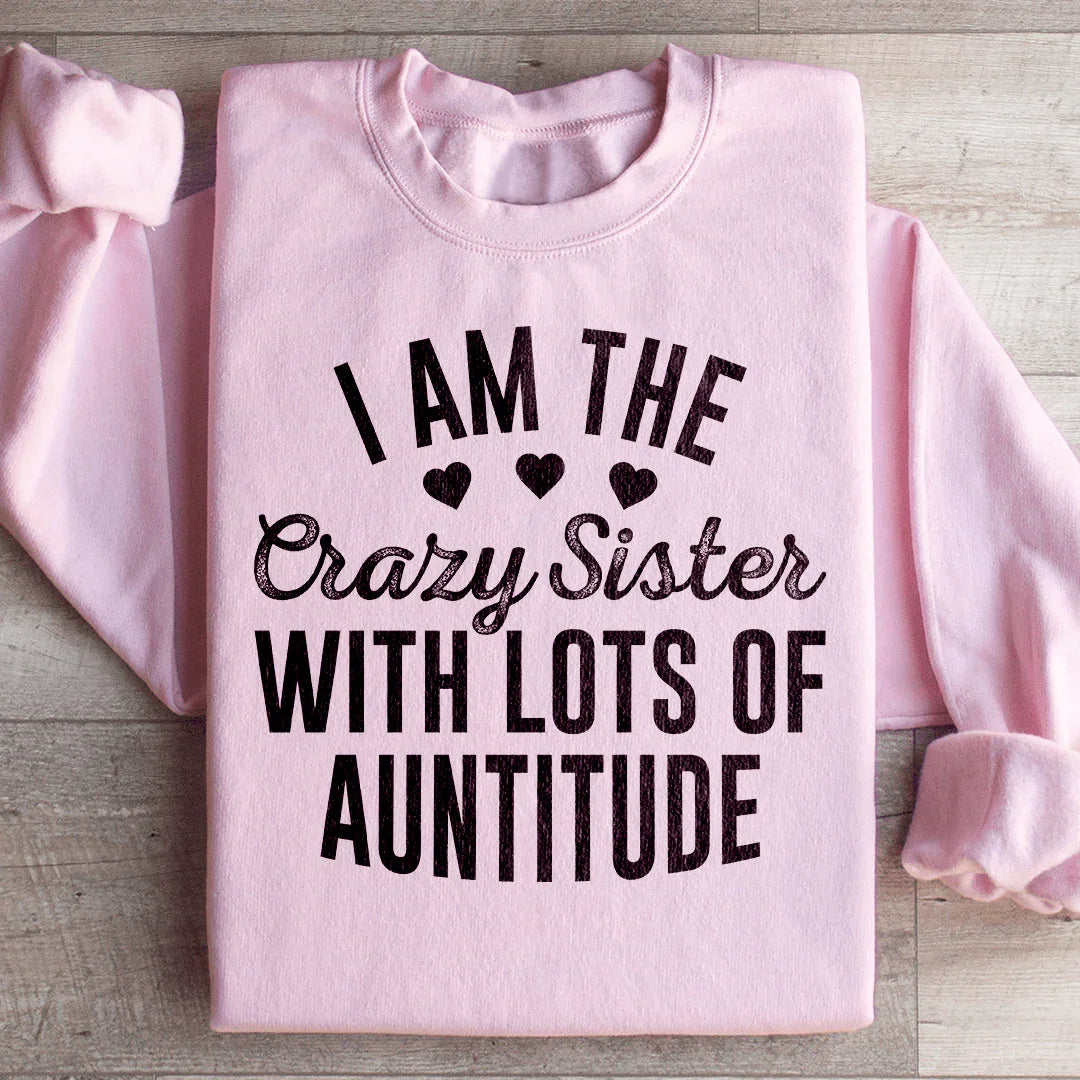 I'm The Crazy Sister With Lots Of Auntitude Sweatshirt Light Pink / S Peachy Sunday T-Shirt