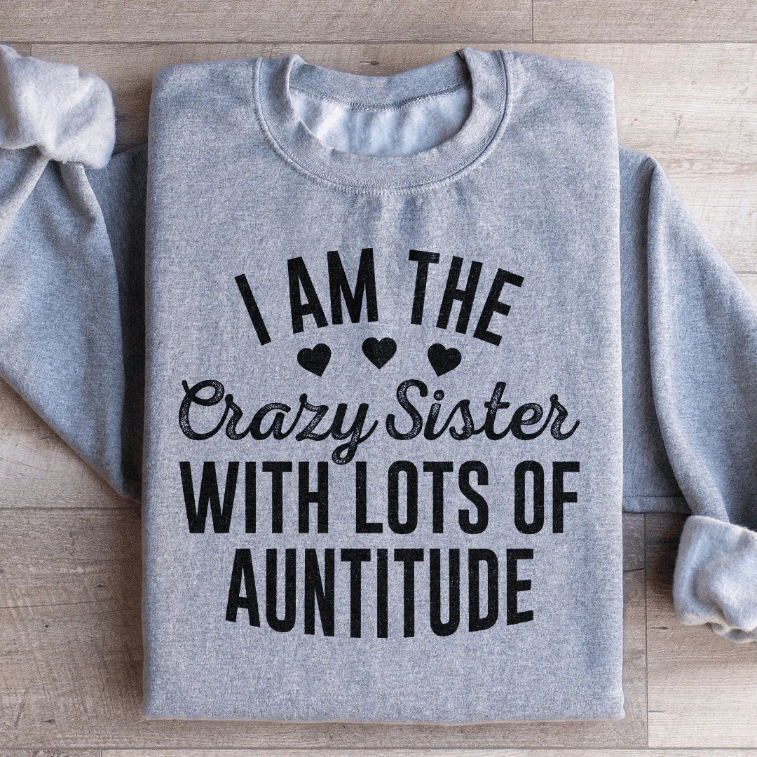 I'm The Crazy Sister With Lots Of Auntitude Sweatshirt Sport Grey / S Peachy Sunday T-Shirt