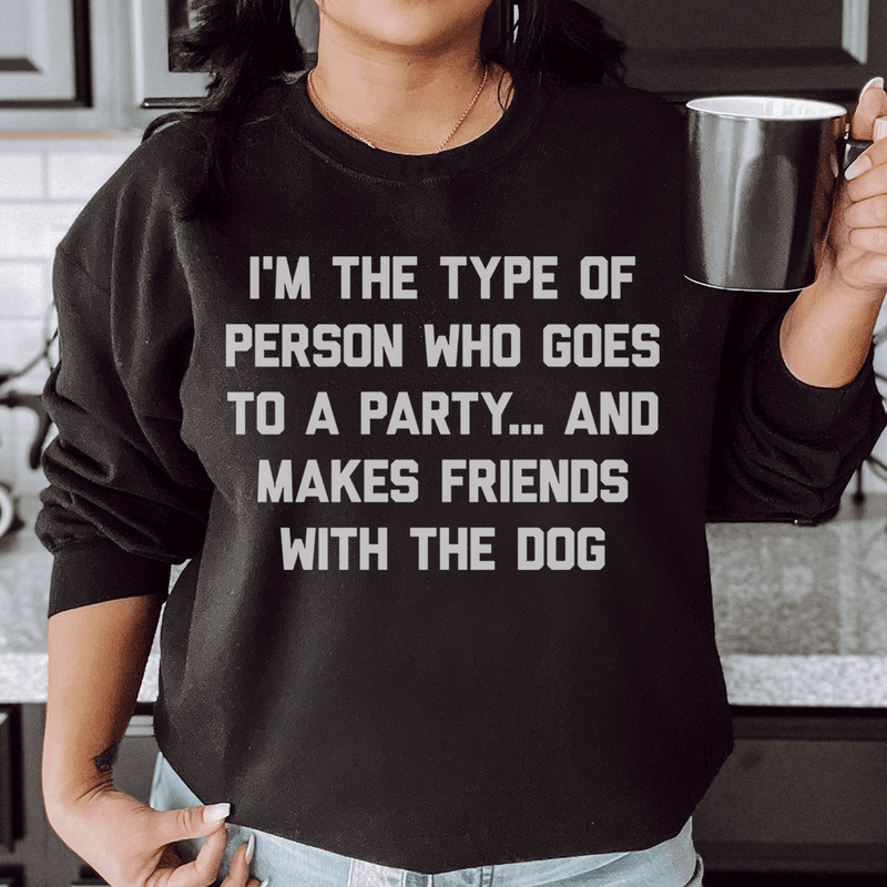 I'm The Type Of Person Who Makes Friends With The Dog Sweatshirt Black / S Peachy Sunday T-Shirt