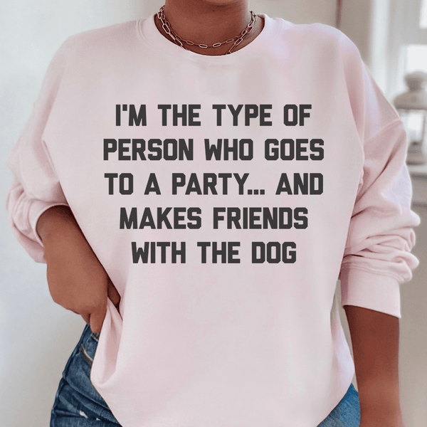 I'm The Type Of Person Who Makes Friends With The Dog Sweatshirt Peachy Sunday T-Shirt