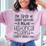 I'm Tired Of Living Through A Major Historical Event Sweatshirt Peachy Sunday T-Shirt