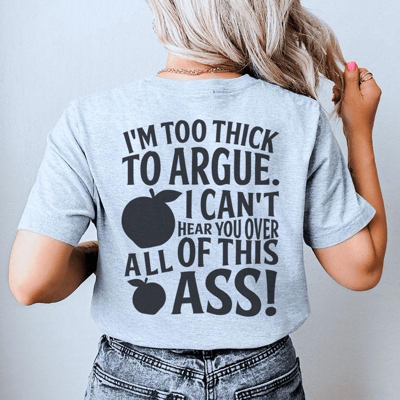 I'm Too Thick To Argue I Can't Hear You Over All Of This Ass Tee Athletic Heather / S Peachy Sunday T-Shirt