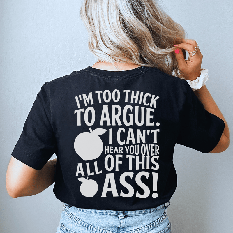 I'm Too Thick To Argue I Can't Hear You Over All Of This Ass Tee Black Heather / S Peachy Sunday T-Shirt