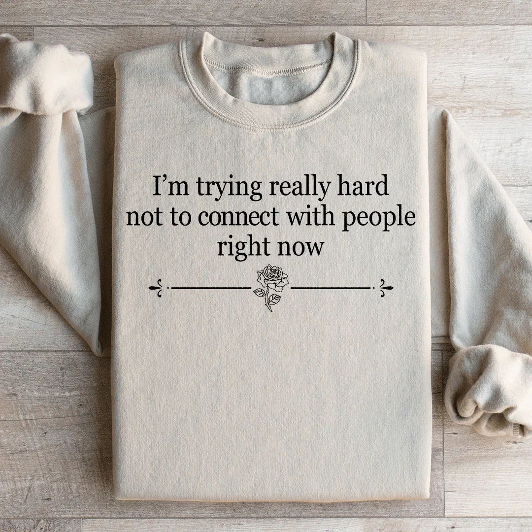 I'm Trying Really Hard Not To Connect With People Right Now Sweatshirt Sand / S Peachy Sunday T-Shirt