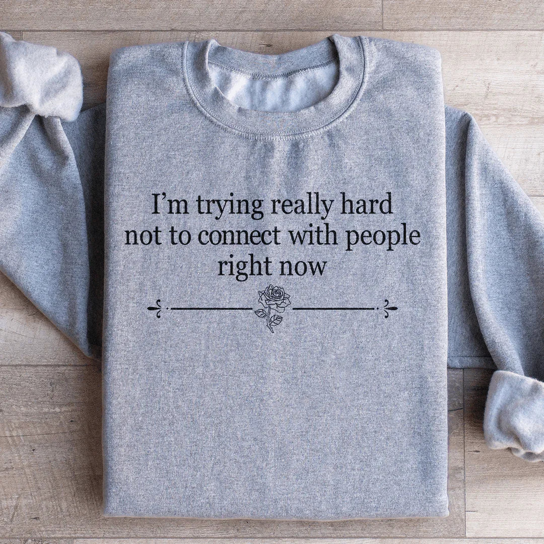 I'm Trying Really Hard Not To Connect With People Right Now Sweatshirt Sport Grey / S Peachy Sunday T-Shirt