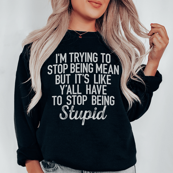 I'm Trying To Stop Being Mean Sweatshirt Black / S Peachy Sunday T-Shirt