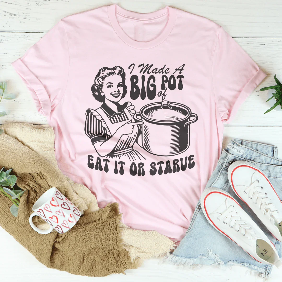 I Made A Big Pot Of Eat It Or Starve Tee Pink / S Peachy Sunday T-Shirt