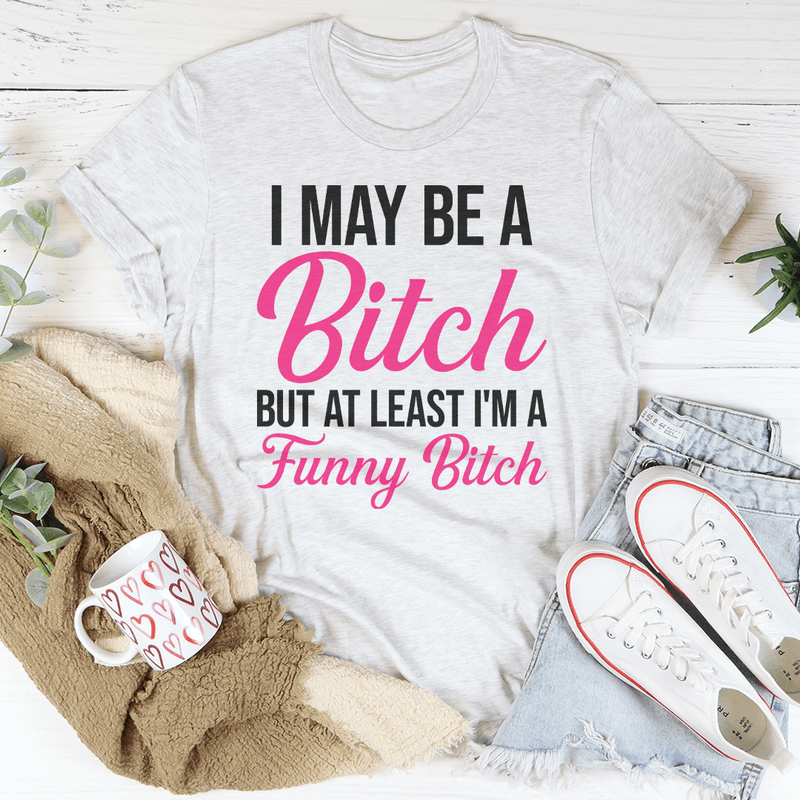 I May Be A Bitch But At Least Tee Ash / S Peachy Sunday T-Shirt