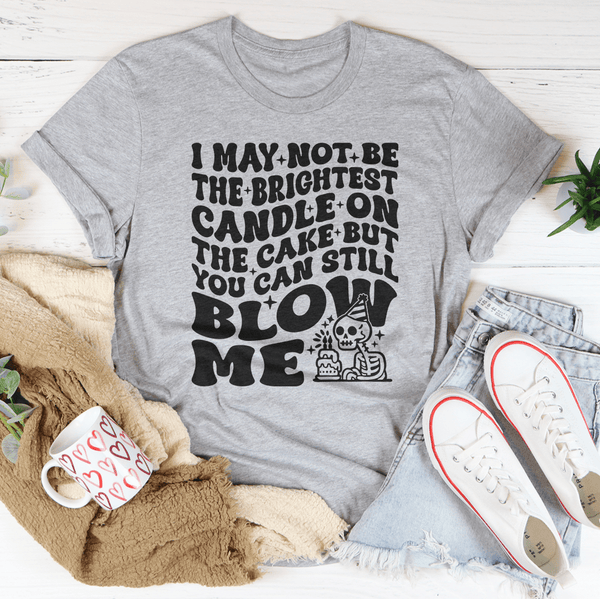 I May Not Be The Brightest Candle On The Cake But You Can Still Blow Me Tee Athletic Heather / S Peachy Sunday T-Shirt
