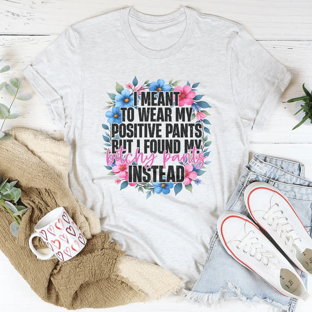I Meant To Wear My Positive Pants Tee Ash / S Peachy Sunday T-Shirt