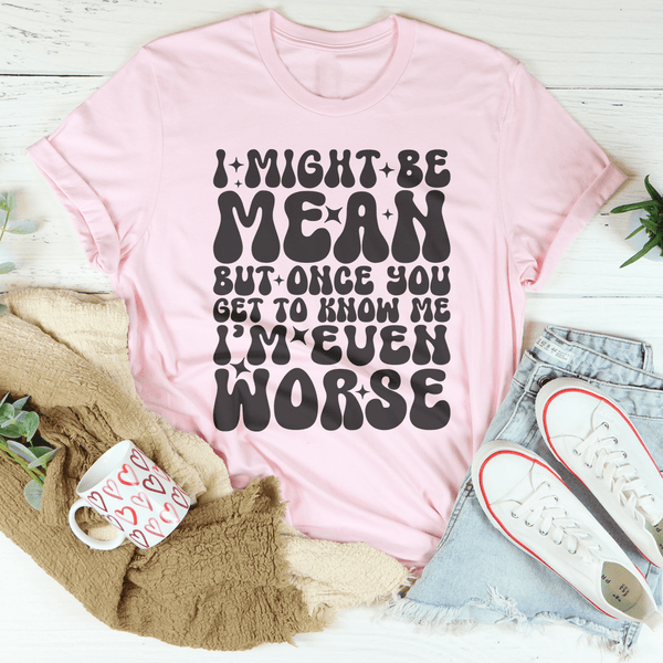 I Might Be Mean But Once You Get To Know Me Tee Pink / S Peachy Sunday T-Shirt