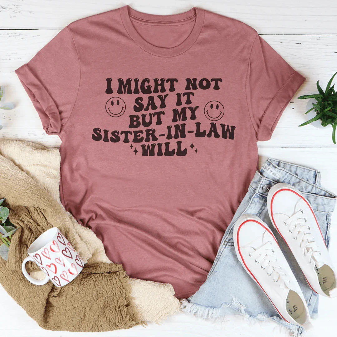 I Might Not Say It But My Sister In Law Will Tee Mauve / S Peachy Sunday T-Shirt