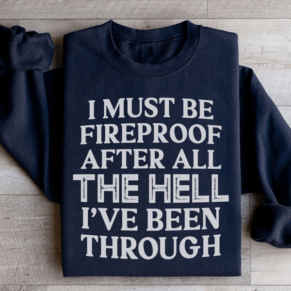 I Must Be Fireproof After All The Hell I've Been Through Sweatshirt Peachy Sunday T-Shirt