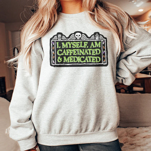 I Myself Am Caffeinated Sweatshirt