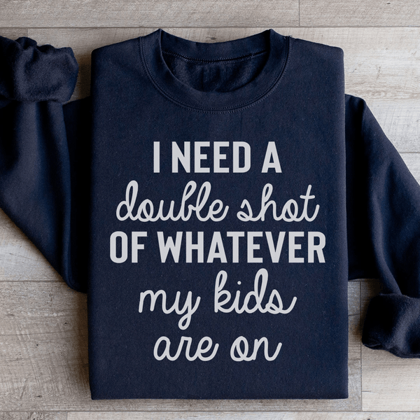 I Need A Double Shot Of Whatever My Kids Are On Sweatshirt Black / S Peachy Sunday T-Shirt
