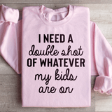 I Need A Double Shot Of Whatever My Kids Are On Sweatshirt Light Pink / S Peachy Sunday T-Shirt