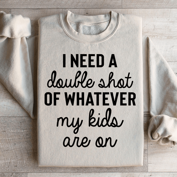 I Need A Double Shot Of Whatever My Kids Are On Sweatshirt Sand / S Peachy Sunday T-Shirt