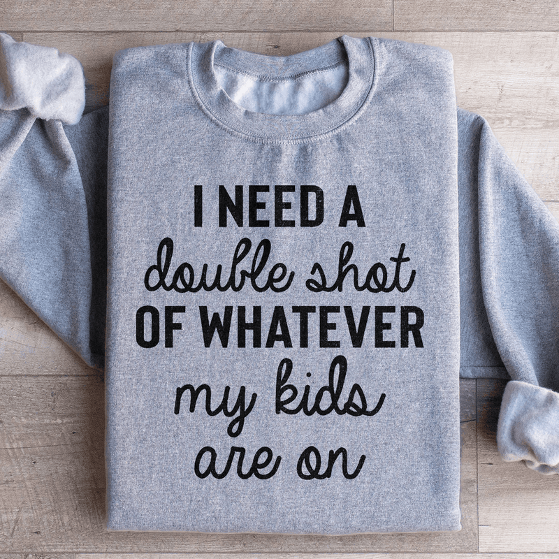 I Need A Double Shot Of Whatever My Kids Are On Sweatshirt Sport Grey / S Peachy Sunday T-Shirt