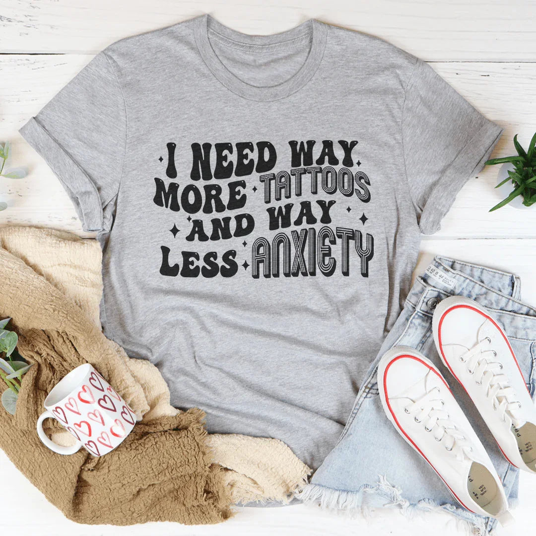 I Need Way More Tattoos And Way Less Anxiety Tee Athletic Heather / S Peachy Sunday T-Shirt