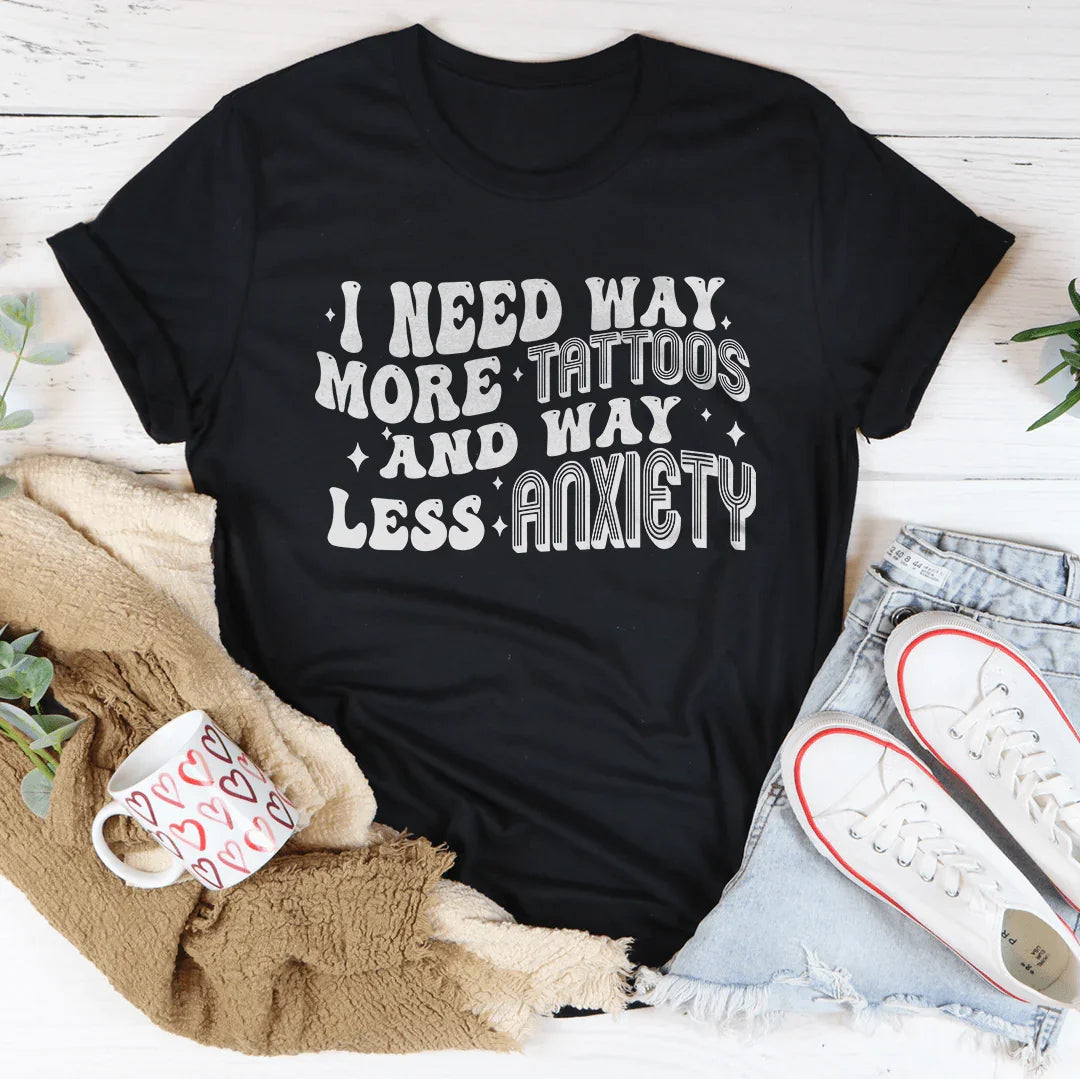 I Need Way More Tattoos And Way Less Anxiety Tee Black Heather / S Peachy Sunday T-Shirt