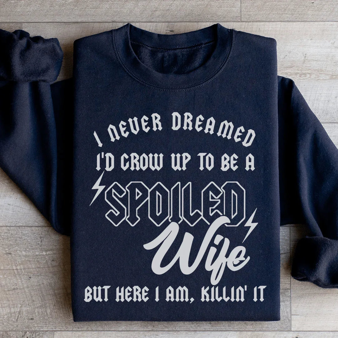 I Never Dreamed I'd Grow Up To Be A Spoiled Wife Sweatshirt Black / S Peachy Sunday T-Shirt