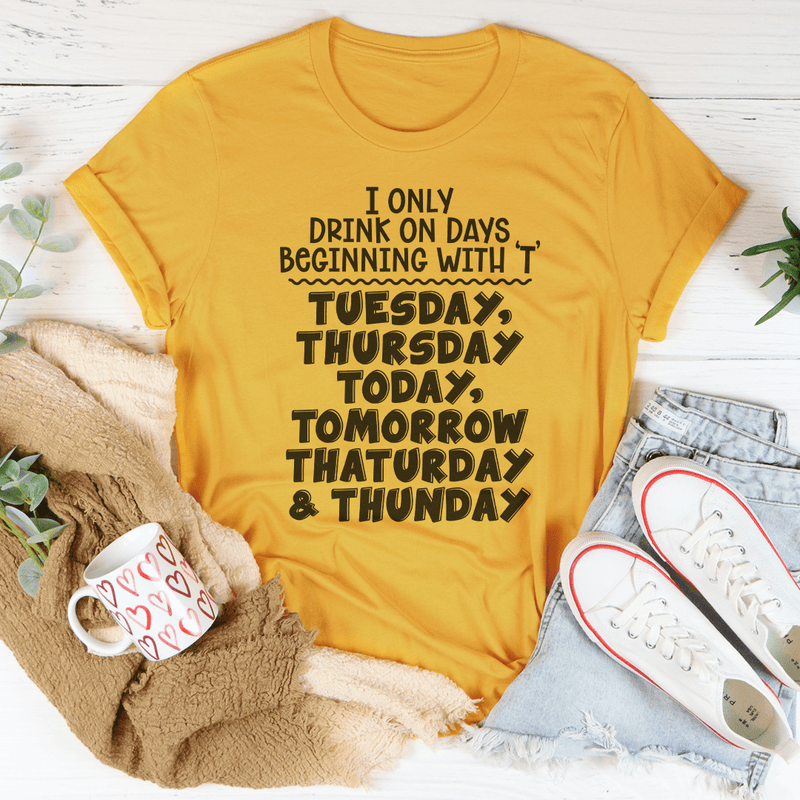 I Only Drink On Days Tee Mustard / S Peachy Sunday T-Shirt