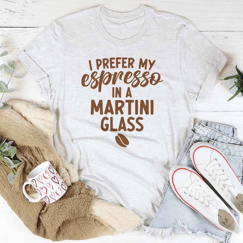 I Prefer My Espresso In A Martini Glass Tee Ash / S Peachy Sunday T-Shirt