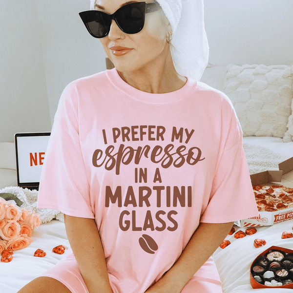 I Prefer My Espresso In A Martini Glass Tee Pink / S Peachy Sunday T-Shirt