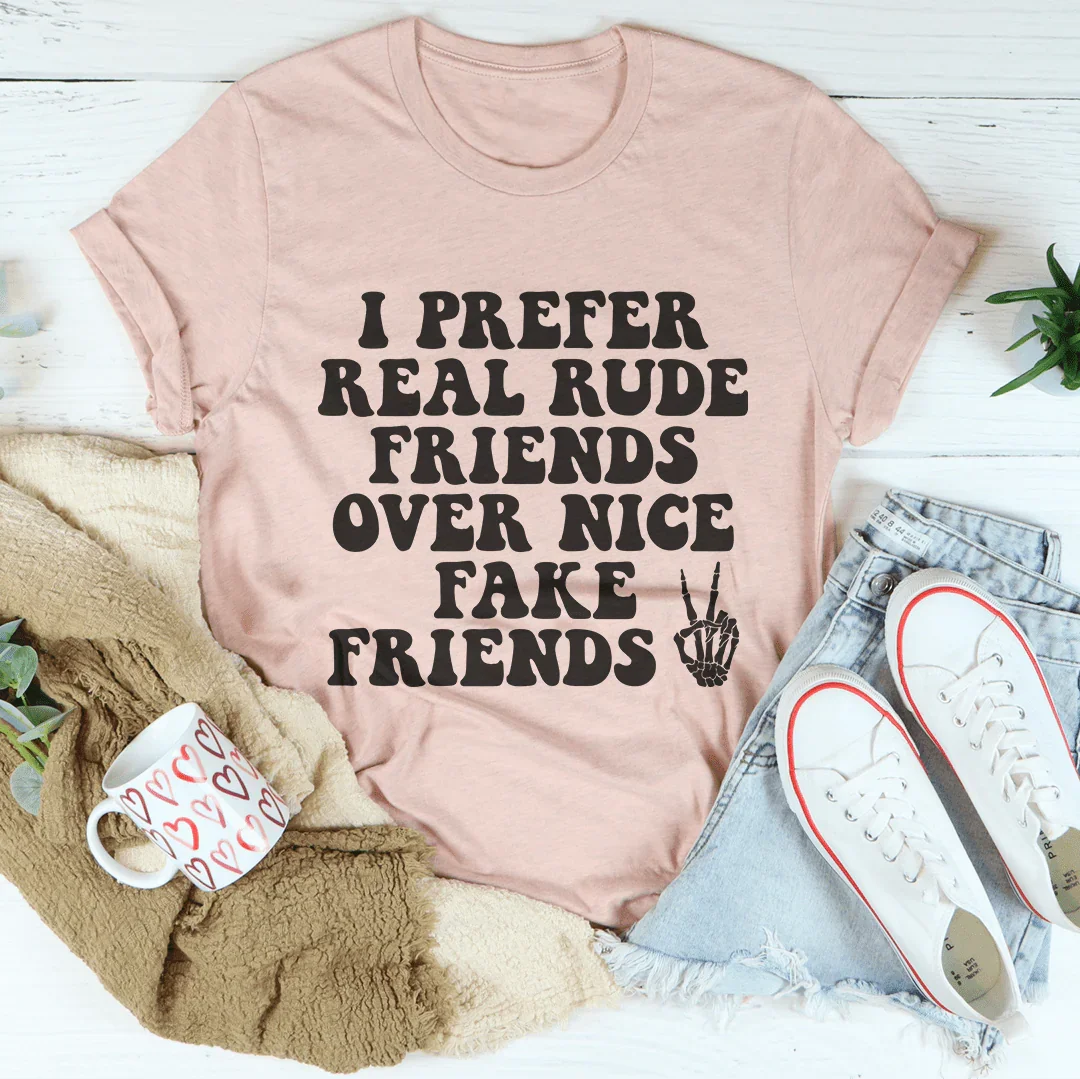 I Prefer Real Rude Friends Over Nice Fake Friends Tee Heather Prism Peach / S Peachy Sunday T-Shirt