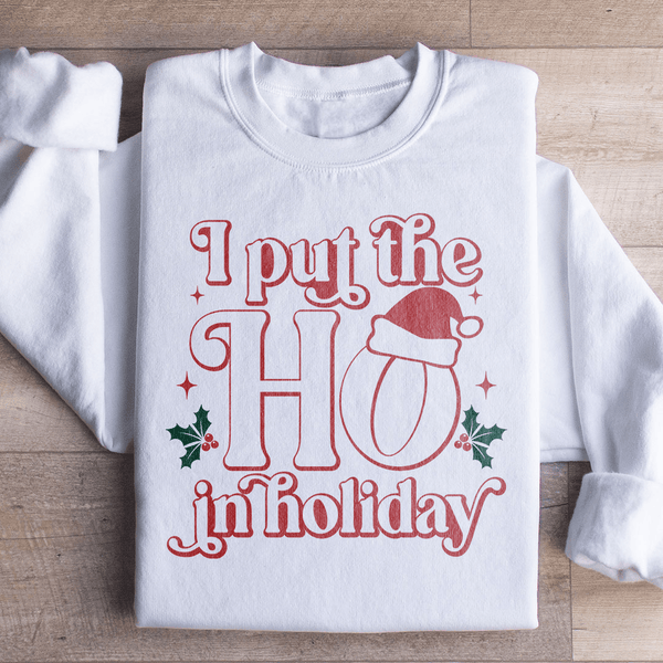 I Put The HO In Holiday Sweatshirt White / S Peachy Sunday T-Shirt