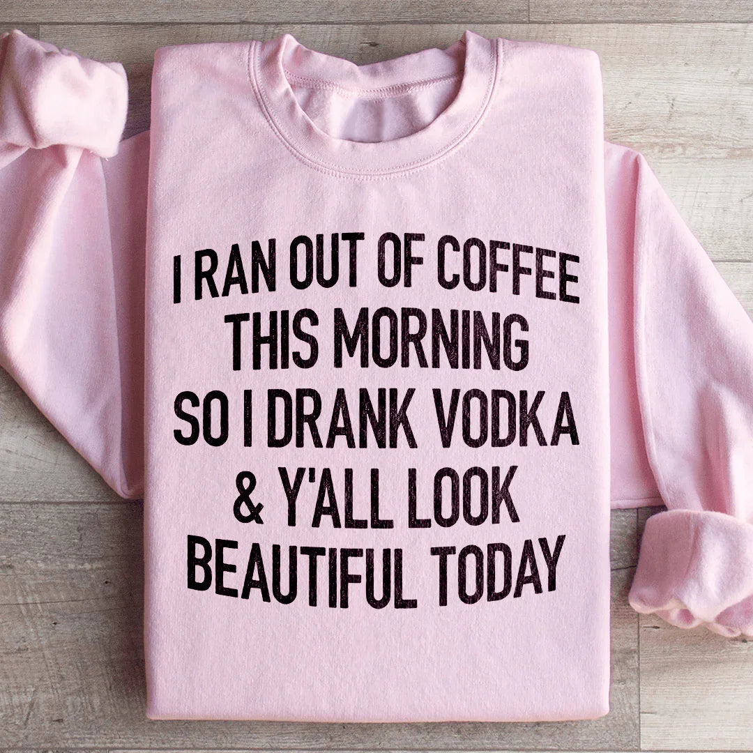 I Ran Out Of Coffee This Morning So I Drank Vodk Sweatshirt Light Pink / S Peachy Sunday T-Shirt
