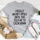 I Really Wasn't Upset Until You Told Me To Calm Down Tee Athletic Heather / S Peachy Sunday T-Shirt