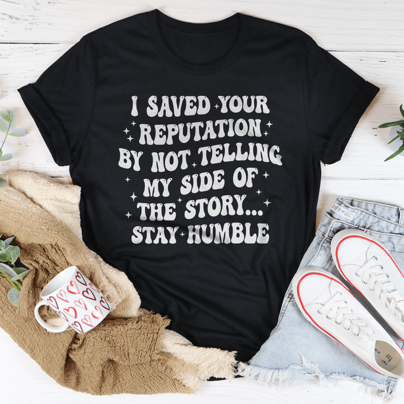 I Saved Your Reputation By Not Telling My Side Of The Story Tee Black Heather / S Peachy Sunday T-Shirt