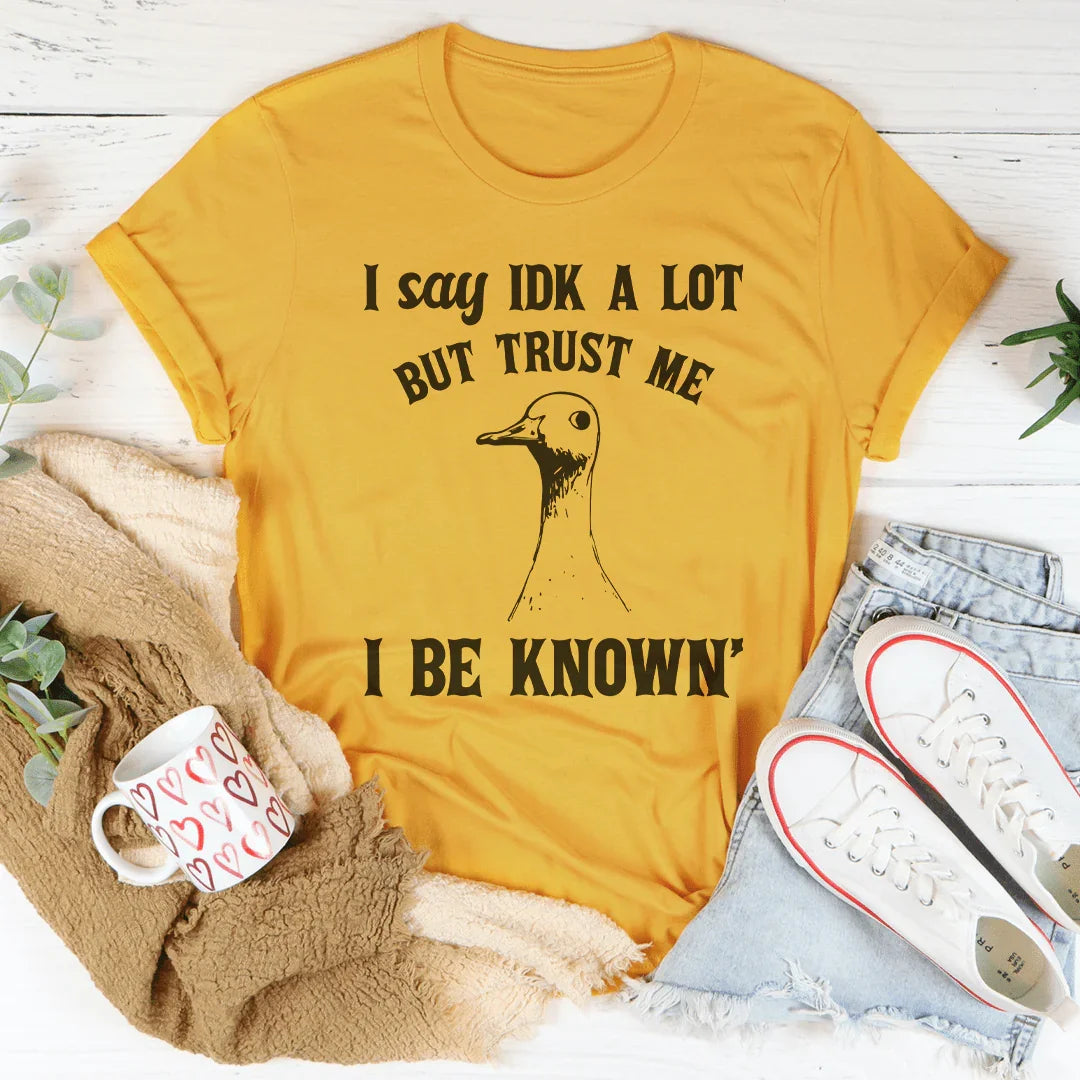 I Say Idk A Lot But Trust Me I Be Know Tee Mustard / S Peachy Sunday T-Shirt