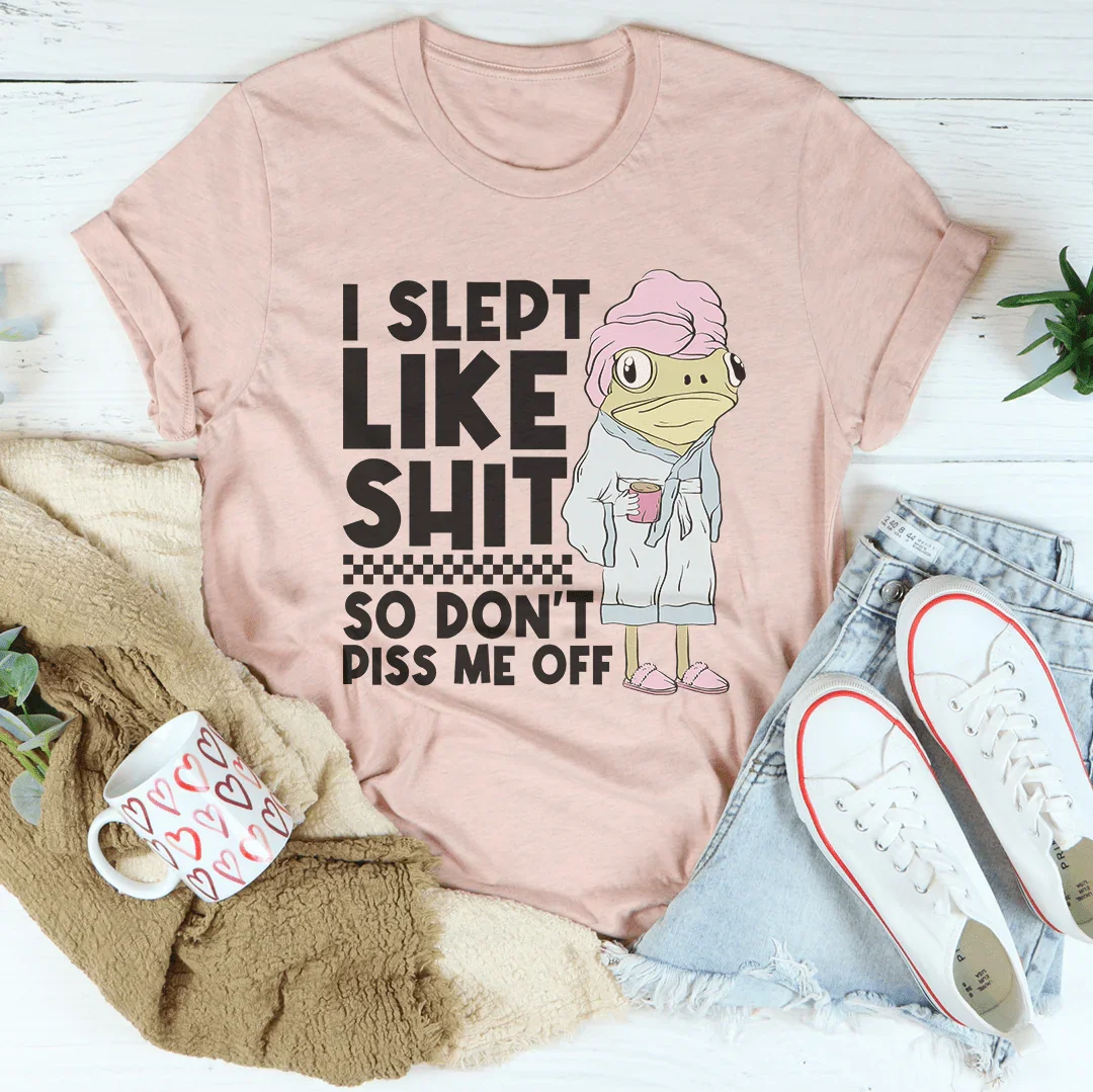 I Slept Like S-it So Don't Piss Me Off Tee Heather Prism Peach / S Peachy Sunday T-Shirt