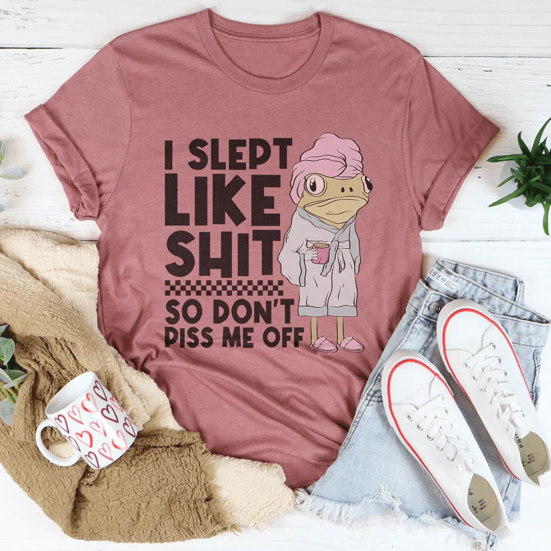 I Slept Like S-it So Don't Piss Me Off Tee Mauve / S Peachy Sunday T-Shirt