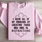 I Solve All Of My Problems By Creating Three New Ones As Distractions Sweatshirt Light Pink / S Peachy Sunday T-Shirt