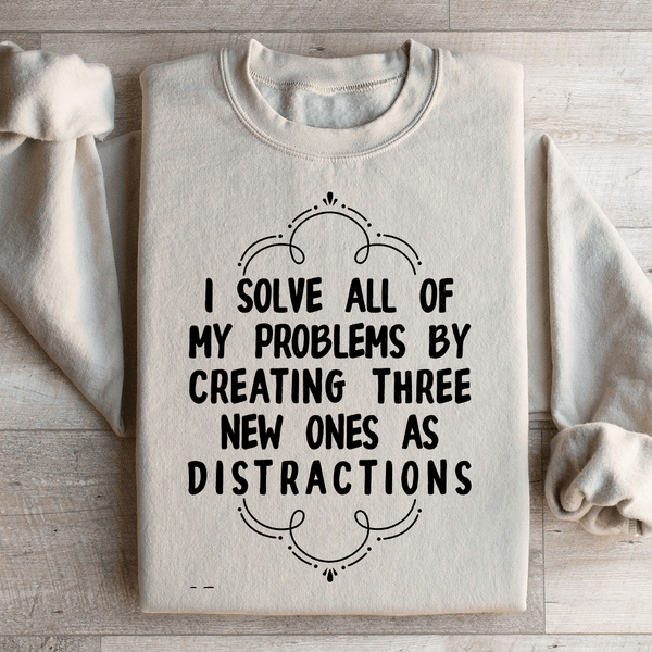 I Solve All Of My Problems By Creating Three New Ones As Distractions Sweatshirt Sand / S Peachy Sunday T-Shirt