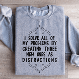 I Solve All Of My Problems By Creating Three New Ones As Distractions Sweatshirt Sport Grey / S Peachy Sunday T-Shirt