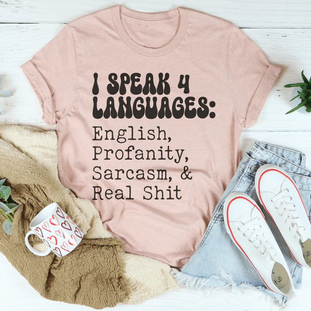 I Speak 4 Languages English Profanity Sarcasm & Real S* Tee – Peachy Sunday
