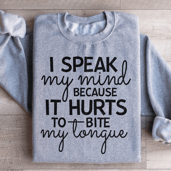 I Speak My Mind Because It Hurts To Bite My Tongue Sweatshirt Sport Grey / S Peachy Sunday T-Shirt