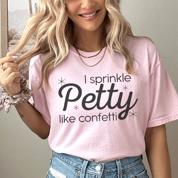 I Sprinkle Petty Like Confetti Tee Pink / S Peachy Sunday T-Shirt