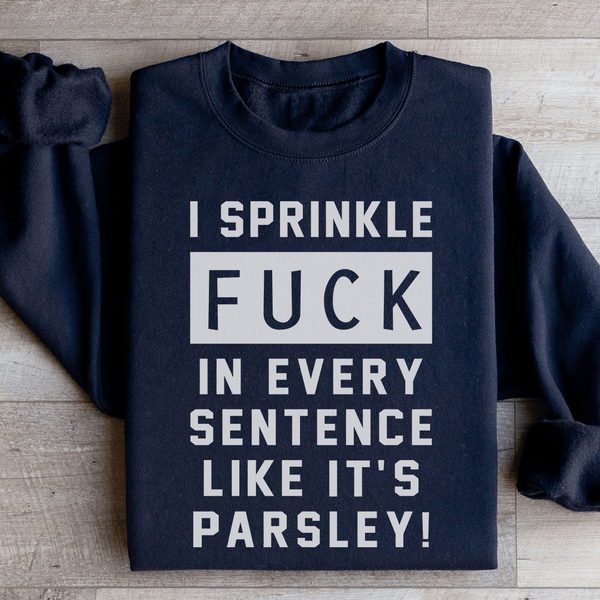 I Sprinkle The F Bomb In Every Sentence Sweatshirt Black / S Peachy Sunday T-Shirt