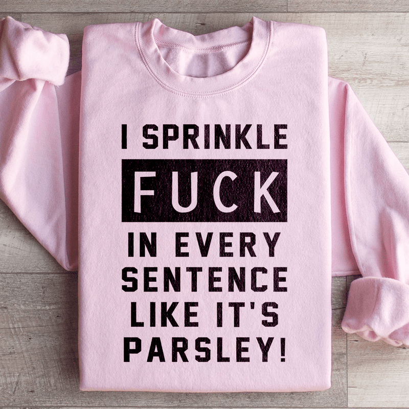 I Sprinkle The F Bomb In Every Sentence Sweatshirt Light Pink / S Peachy Sunday T-Shirt