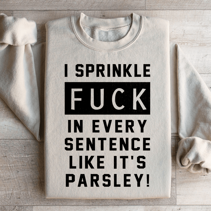I Sprinkle The F Bomb In Every Sentence Sweatshirt Sand / S Peachy Sunday T-Shirt