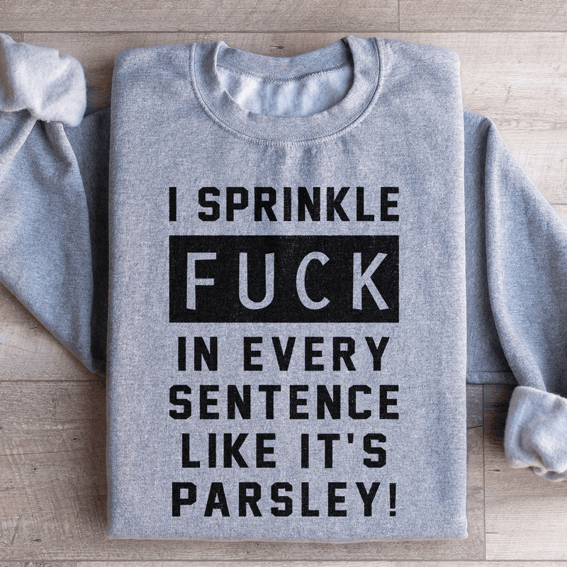 I Sprinkle The F Bomb In Every Sentence Sweatshirt Sport Grey / S Peachy Sunday T-Shirt