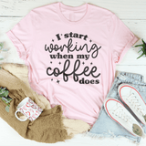 I Start Working When My Coffee Does Tee Peachy Sunday T-Shirt