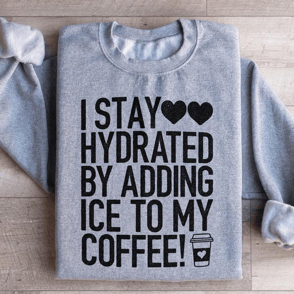 I Stay Hydrated By Adding Ice to My Coffee Sweatshirt Sport Grey / S Peachy Sunday T-Shirt